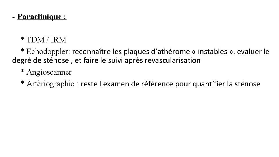 - Paraclinique : * TDM / IRM * Echodoppler: reconnaître les plaques d’athérome «