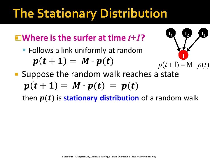 The Stationary Distribution i 1 � i 2 j J. Leskovec, A. Rajaraman, J.