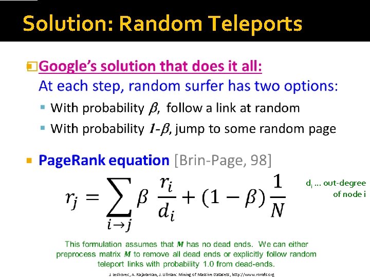 Solution: Random Teleports � di … out-degree of node i J. Leskovec, A. Rajaraman,