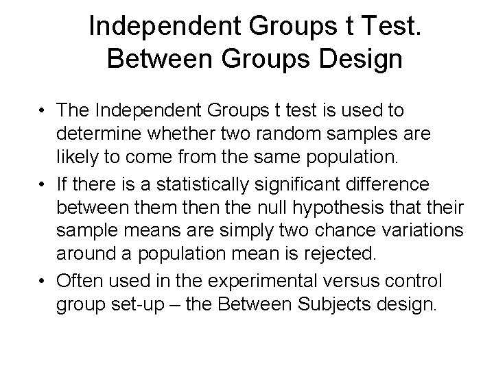 Independent Groups t Test. Between Groups Design • The Independent Groups t test is