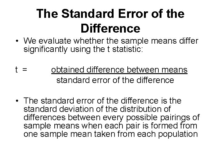 The Standard Error of the Difference • We evaluate whether the sample means differ