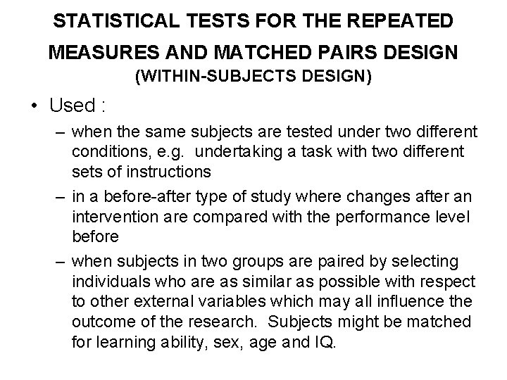 STATISTICAL TESTS FOR THE REPEATED MEASURES AND MATCHED PAIRS DESIGN (WITHIN-SUBJECTS DESIGN) • Used