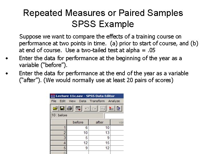 Repeated Measures or Paired Samples SPSS Example • • Suppose we want to compare