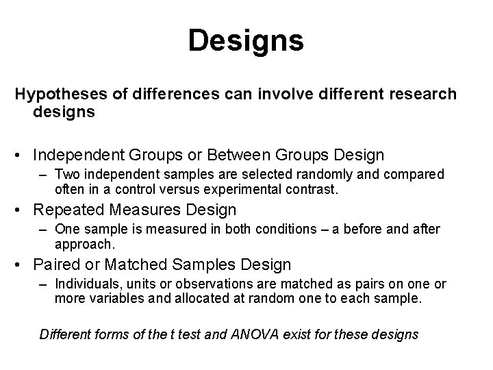 Designs Hypotheses of differences can involve different research designs • Independent Groups or Between