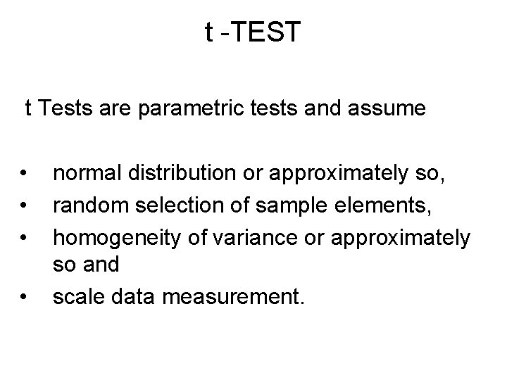 t -TEST t Tests are parametric tests and assume • • normal distribution or