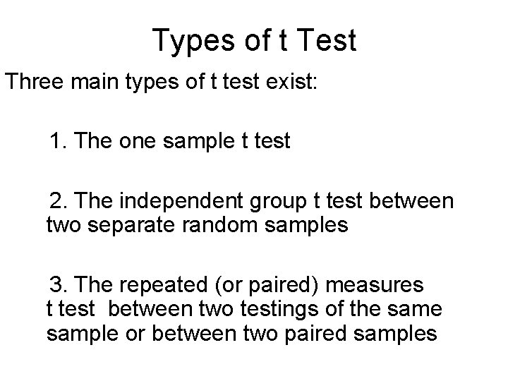 Types of t Test Three main types of t test exist: 1. The one