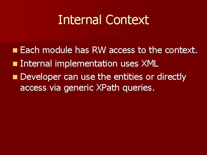 Internal Context n Each module has RW access to the context. n Internal implementation