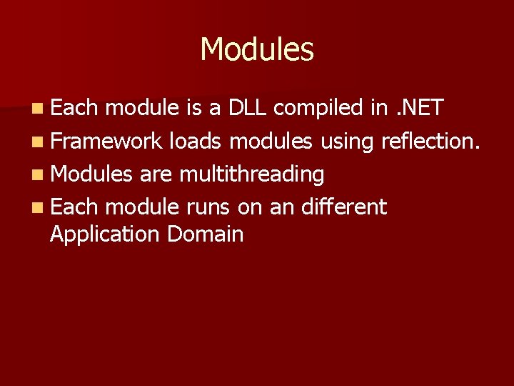 Modules n Each module is a DLL compiled in. NET n Framework loads modules