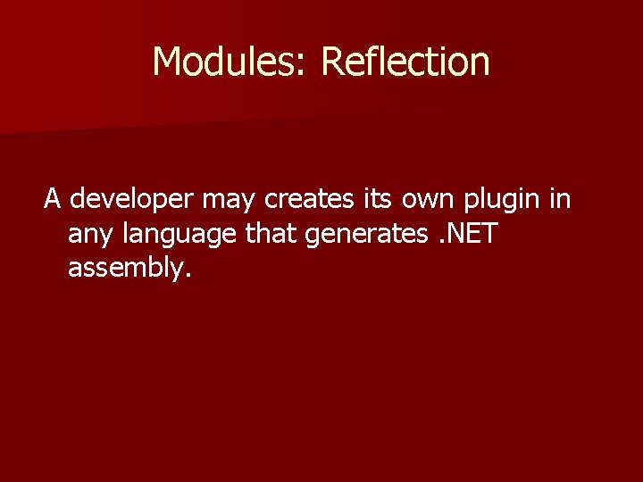 Modules: Reflection A developer may creates its own plugin in any language that generates.