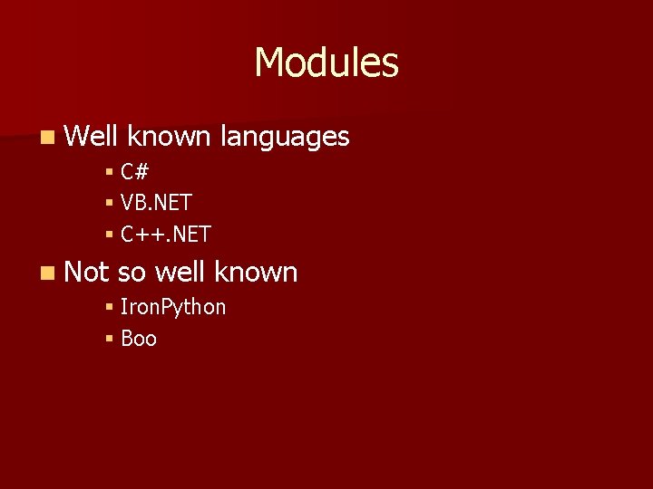 Modules n Well known languages § C# § VB. NET § C++. NET n