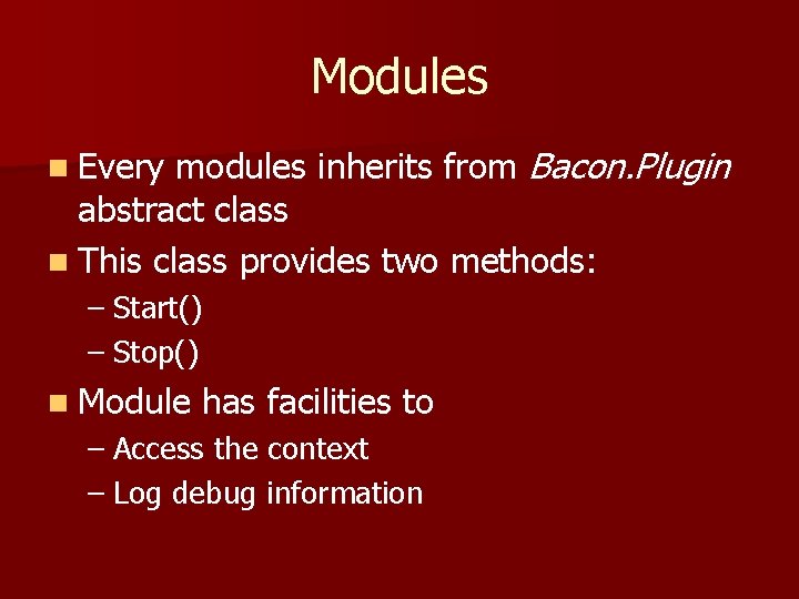 Modules modules inherits from Bacon. Plugin abstract class n This class provides two methods: