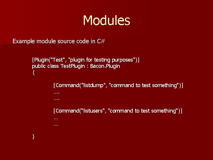 Modules Example module source code in C# [Plugin("Test", "plugin for testing purposes")] public class