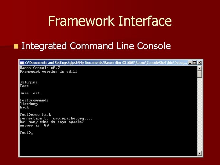 Framework Interface n Integrated Command Line Console 