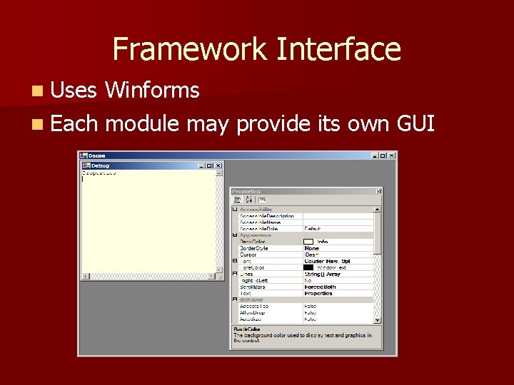 Framework Interface n Uses Winforms n Each module may provide its own GUI 