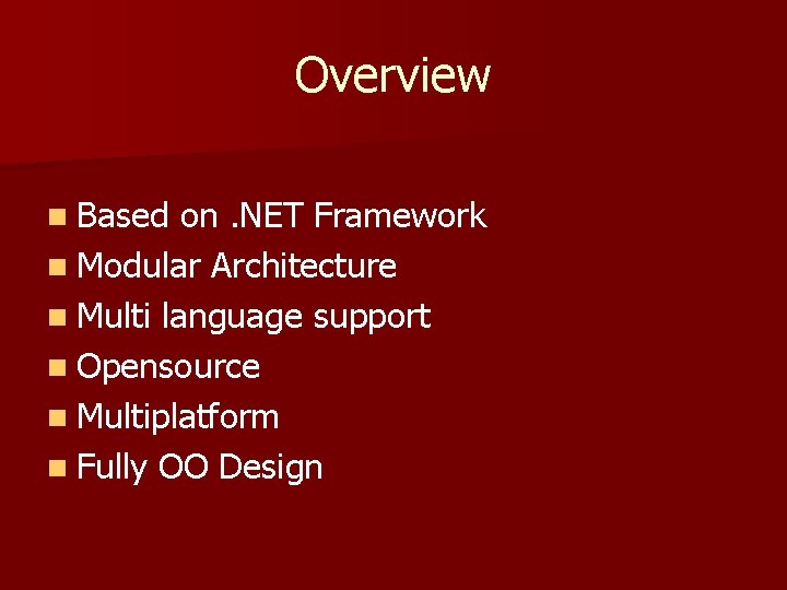 Overview n Based on. NET Framework n Modular Architecture n Multi language support n