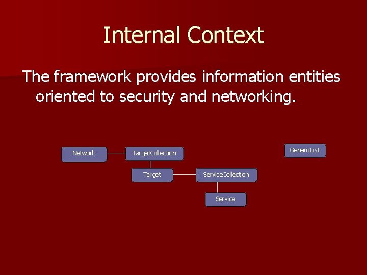 Internal Context The framework provides information entities oriented to security and networking. Network Generic.