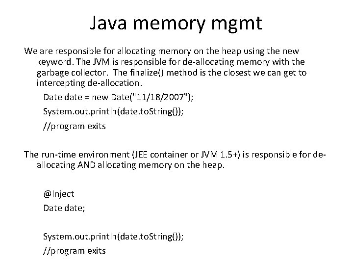 Java memory mgmt We are responsible for allocating memory on the heap using the