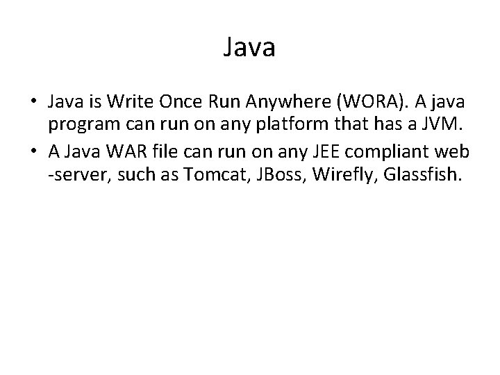 Java • Java is Write Once Run Anywhere (WORA). A java program can run