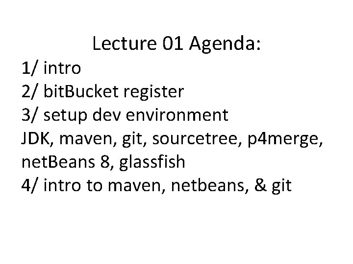 Lecture 01 Agenda: 1/ intro 2/ bit. Bucket register 3/ setup dev environment JDK,