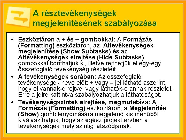 A résztevékenységek megjelenítésének szabályozása • Eszköztáron a + és – gombokkal: A Formázás (Formatting)