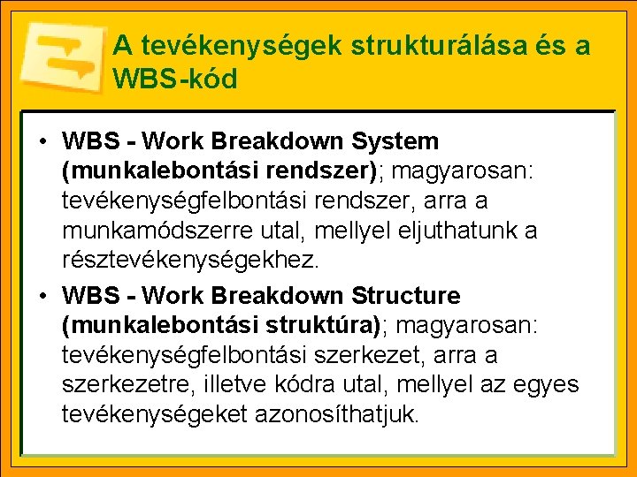 A tevékenységek strukturálása és a WBS-kód • WBS - Work Breakdown System (munkalebontási rendszer);