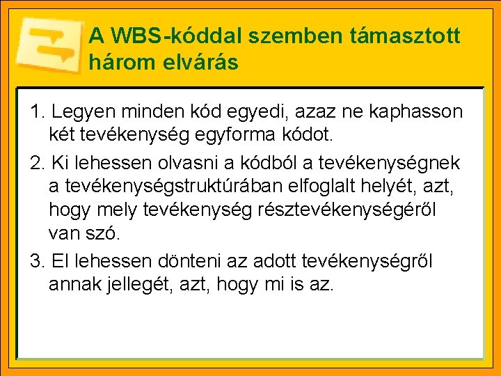 A WBS-kóddal szemben támasztott három elvárás 1. Legyen minden kód egyedi, azaz ne kaphasson