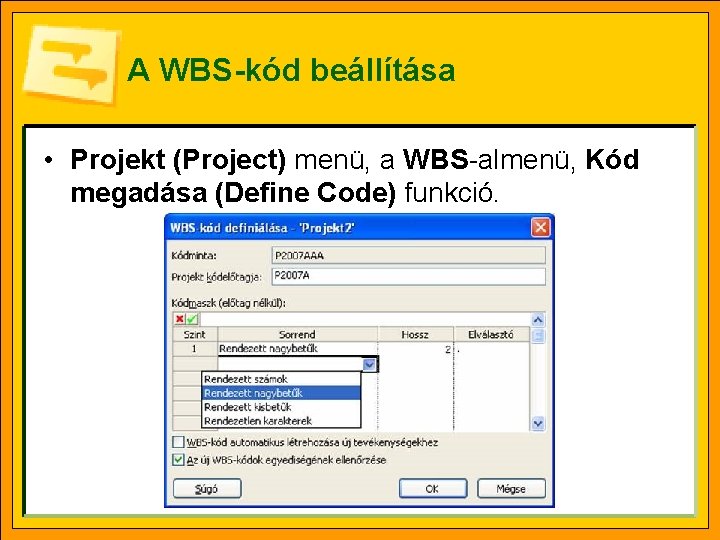 A WBS-kód beállítása • Projekt (Project) menü, a WBS-almenü, Kód megadása (Define Code) funkció.
