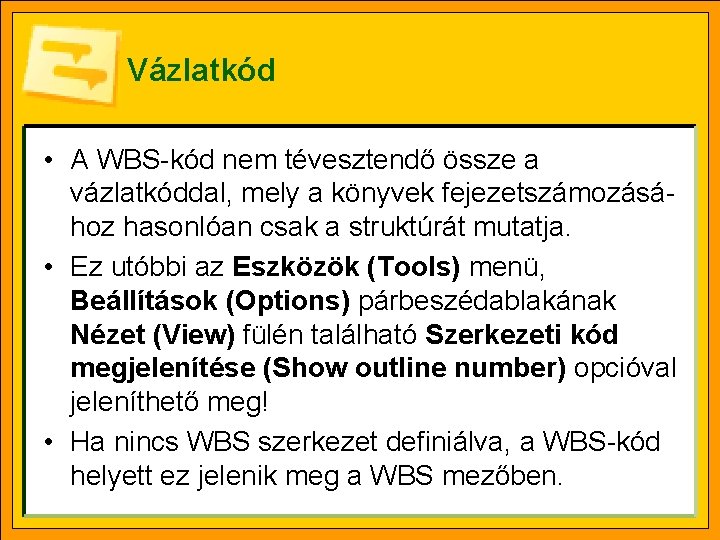 Vázlatkód • A WBS-kód nem tévesztendő össze a vázlatkóddal, mely a könyvek fejezetszámozásához hasonlóan