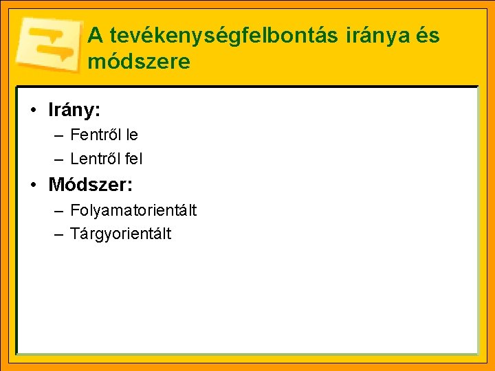 A tevékenységfelbontás iránya és módszere • Irány: – Fentről le – Lentről fel •