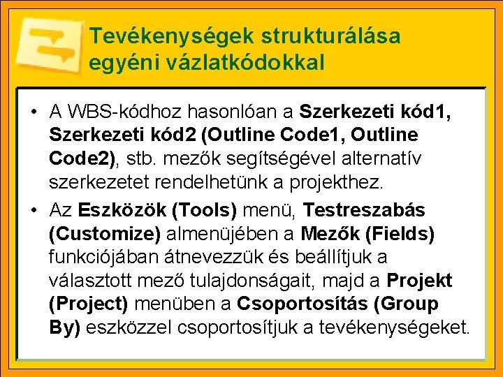 Tevékenységek strukturálása egyéni vázlatkódokkal • A WBS-kódhoz hasonlóan a Szerkezeti kód 1, Szerkezeti kód