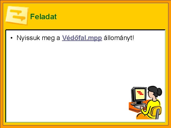 Feladat • Nyissuk meg a Védőfal. mpp állományt! 