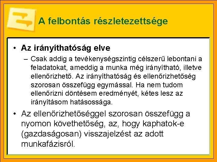 A felbontás részletezettsége • Az irányíthatóság elve – Csak addig a tevékenységszintig célszerű lebontani