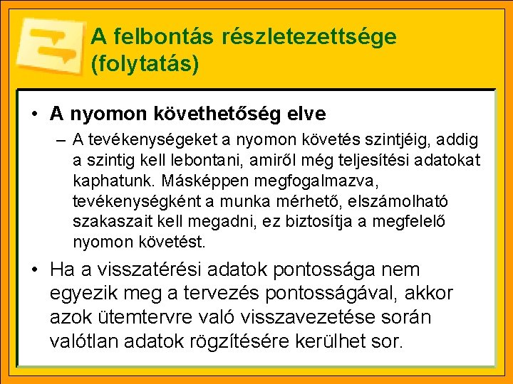 A felbontás részletezettsége (folytatás) • A nyomon követhetőség elve – A tevékenységeket a nyomon