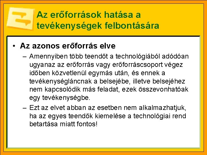 Az erőforrások hatása a tevékenységek felbontására • Az azonos erőforrás elve – Amennyiben több