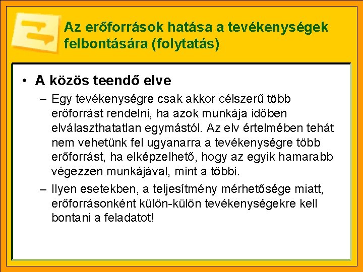 Az erőforrások hatása a tevékenységek felbontására (folytatás) • A közös teendő elve – Egy