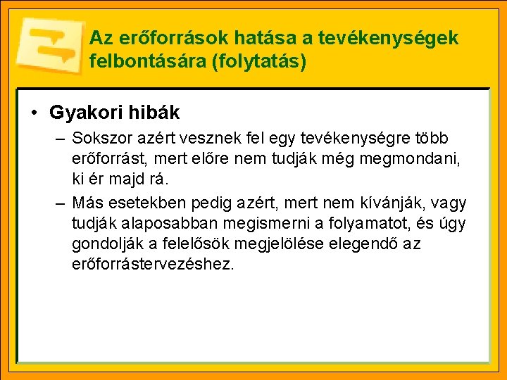 Az erőforrások hatása a tevékenységek felbontására (folytatás) • Gyakori hibák – Sokszor azért vesznek