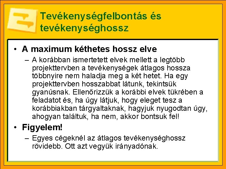 Tevékenységfelbontás és tevékenységhossz • A maximum kéthetes hossz elve – A korábban ismertetett elvek