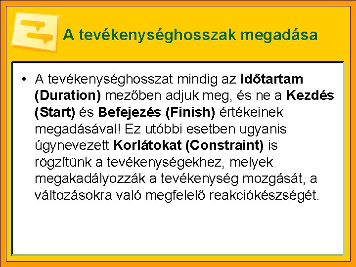 A tevékenységhosszak megadása • A tevékenységhosszat mindig az Időtartam (Duration) mezőben adjuk meg, és