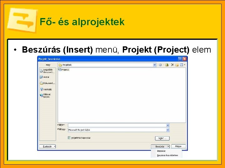 Fő- és alprojektek • Beszúrás (Insert) menü, Projekt (Project) elem 