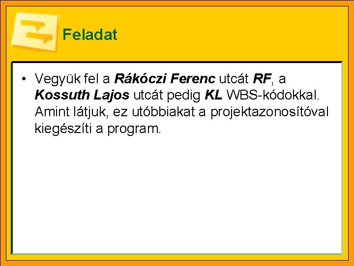 Feladat • Vegyük fel a Rákóczi Ferenc utcát RF, a Kossuth Lajos utcát pedig