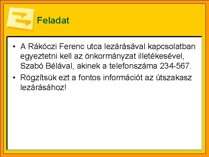 Feladat • A Rákóczi Ferenc utca lezárásával kapcsolatban egyeztetni kell az önkormányzat illetékesével, Szabó