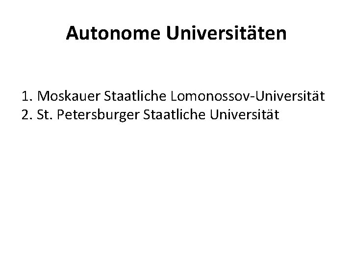 Autonome Universitäten 1. Moskauer Staatliche Lomonossov-Universität 2. St. Petersburger Staatliche Universität 