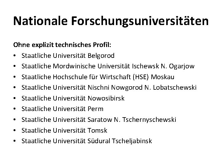 Nationale Forschungsuniversitäten Ohne explizit technisches Profil: • Staatliche Universität Belgorod • Staatliche Mordwinische Universität