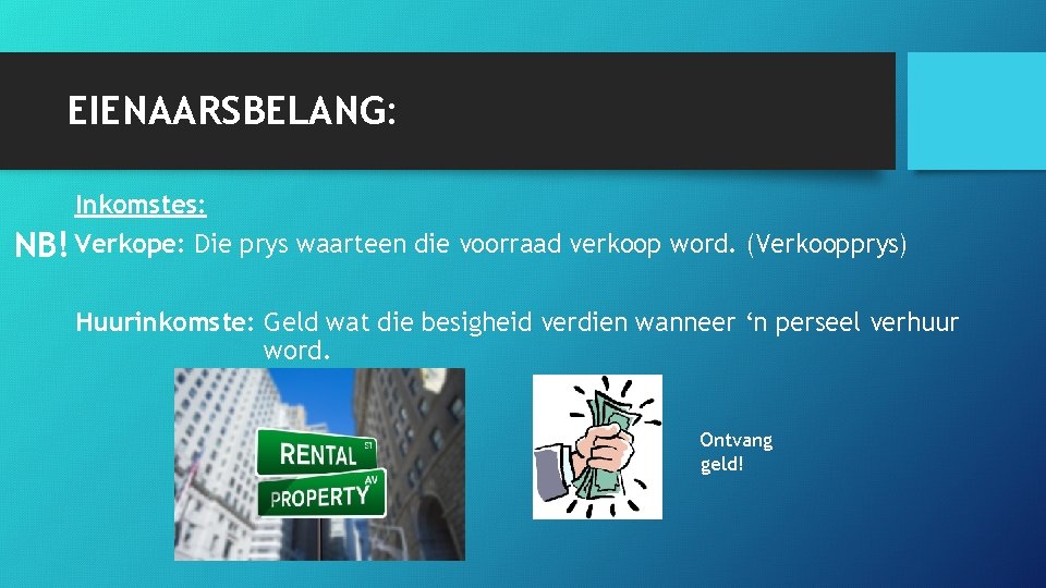 EIENAARSBELANG: Inkomstes: NB! Verkope: Die prys waarteen die voorraad verkoop word. (Verkoopprys) Huurinkomste: Geld