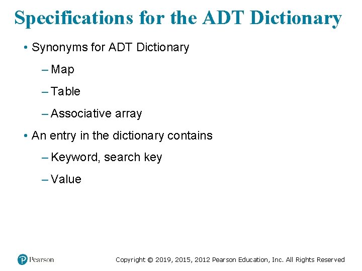 Specifications for the ADT Dictionary • Synonyms for ADT Dictionary – Map – Table Specifications for the ADT Dictionary • Synonyms for ADT Dictionary – Map – Table