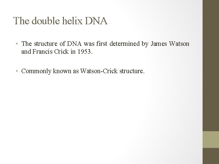 The double helix DNA • The structure of DNA was first determined by James