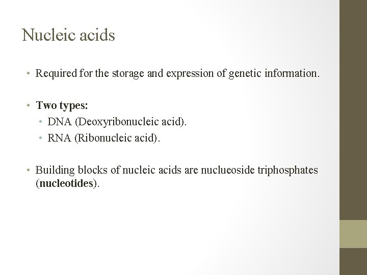 Nucleic acids • Required for the storage and expression of genetic information. • Two