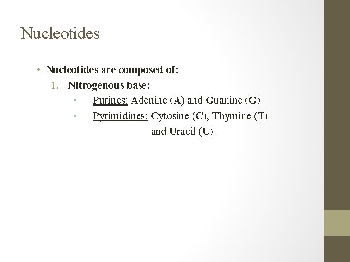 Nucleotides • Nucleotides are composed of: 1. Nitrogenous base: • Purines: Adenine (A) and