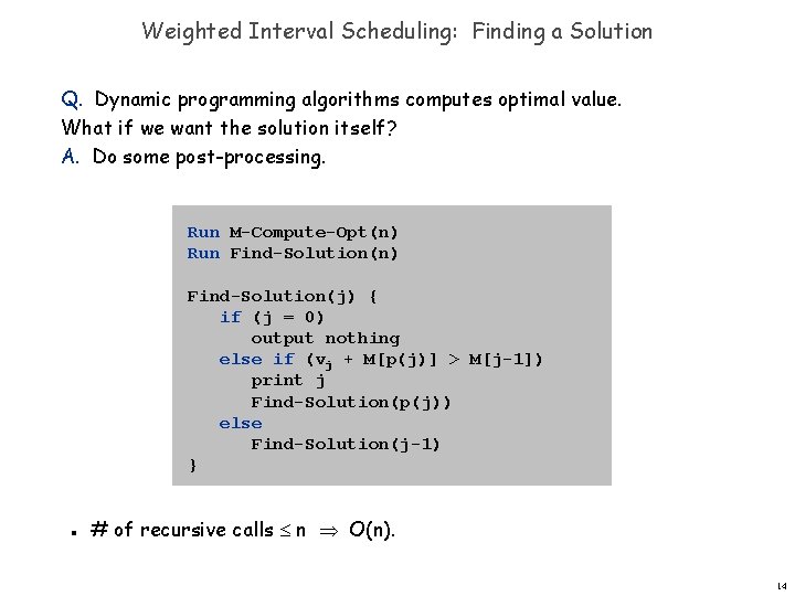 Weighted Interval Scheduling: Finding a Solution Q. Dynamic programming algorithms computes optimal value. What