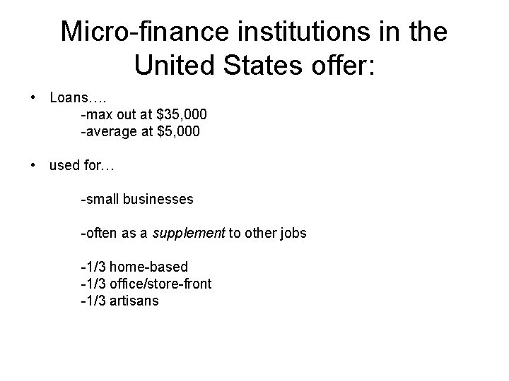 Micro-finance institutions in the United States offer: • Loans…. -max out at $35, 000